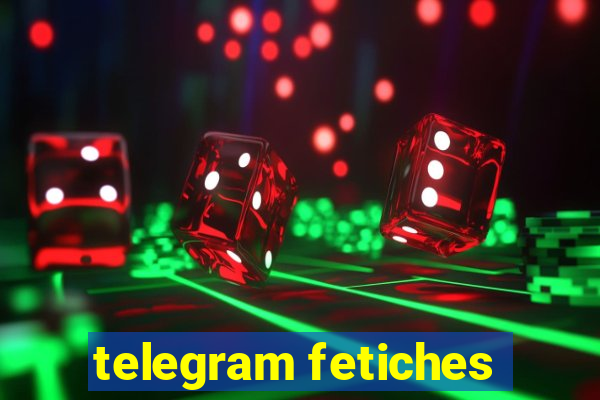 telegram fetiches